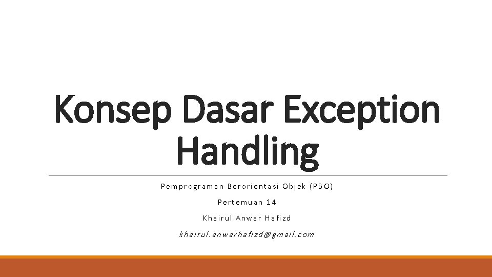 Konsep Dasar Exception Handling Pemprograman Berorientasi Objek (PBO) Pertemuan 14 Khairul Anwar Hafizd khairul.