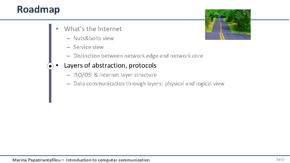 Roadmap • What’s the Internet – Nuts&bolts view – Service view – Distinction between