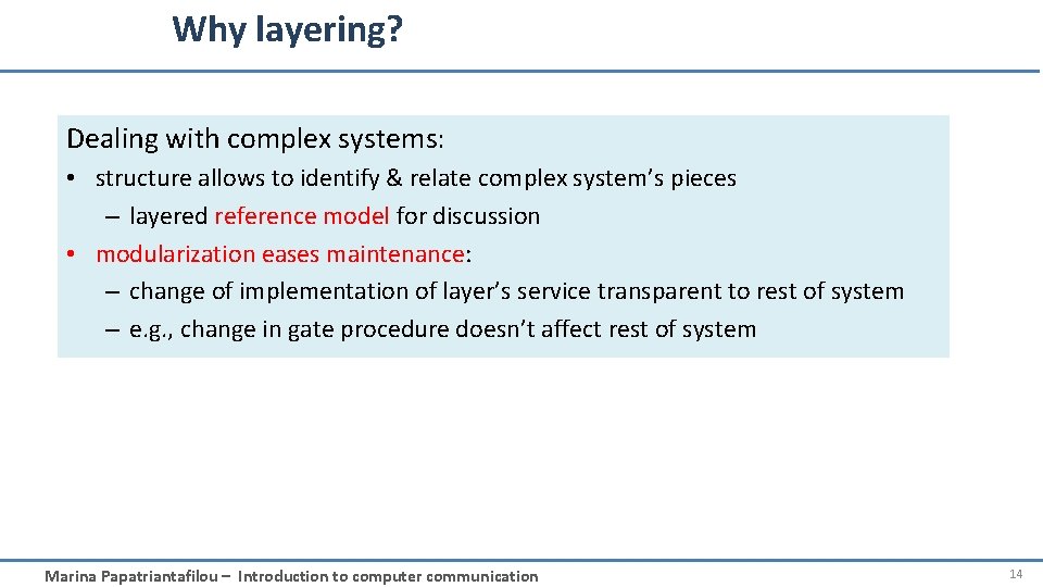 Why layering? Dealing with complex systems: • structure allows to identify & relate complex