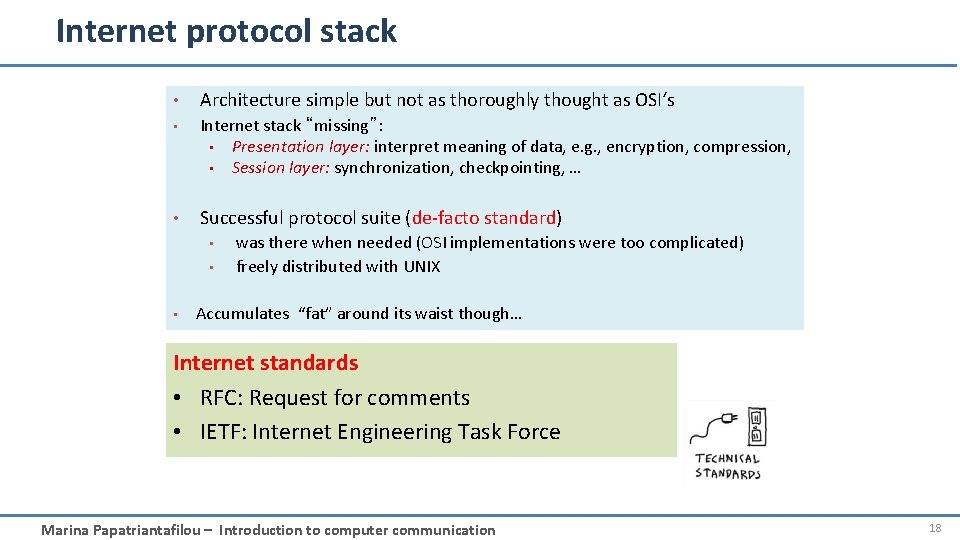 Internet protocol stack • Architecture simple but not as thoroughly thought as OSI‘s •