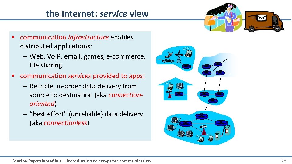 the Internet: service view • communication infrastructure enables distributed applications: – Web, Vo. IP,