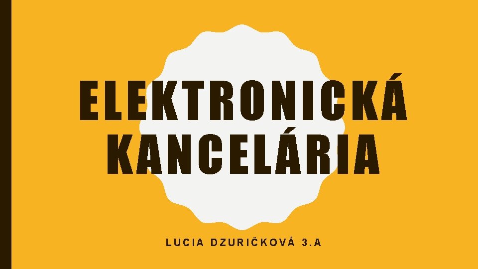 ELEKTRONICKÁ KANCELÁRIA LUCIA DZURIČKOVÁ 3. A 