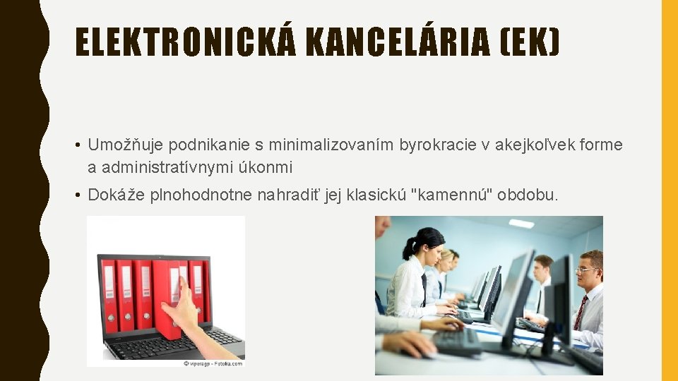 ELEKTRONICKÁ KANCELÁRIA (EK) • Umožňuje podnikanie s minimalizovaním byrokracie v akejkoľvek forme a administratívnymi