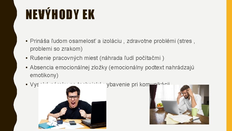 NEVÝHODY EK • Prináša ľudom osamelosť a izoláciu , zdravotne problémi (stres , problemi