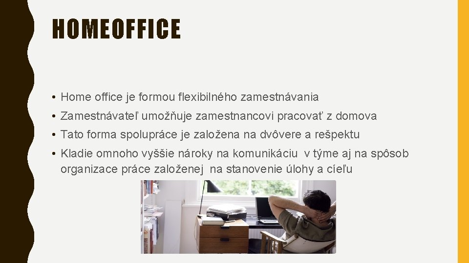 HOMEOFFICE • Home office je formou flexibilného zamestnávania • Zamestnávateľ umožňuje zamestnancovi pracovať z
