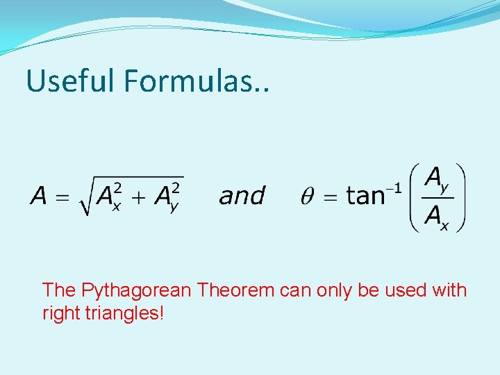 Useful Formulas. . The Pythagorean Theorem can only be used with right triangles! Useful Formulas. . The Pythagorean Theorem can only be used with right triangles!