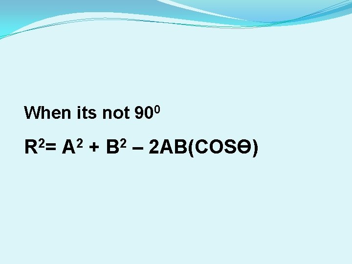 When its not 900 R 2= A 2 + B 2 – 2 AB(COSӨ) When its not 900 R 2= A 2 + B 2 – 2 AB(COSӨ)