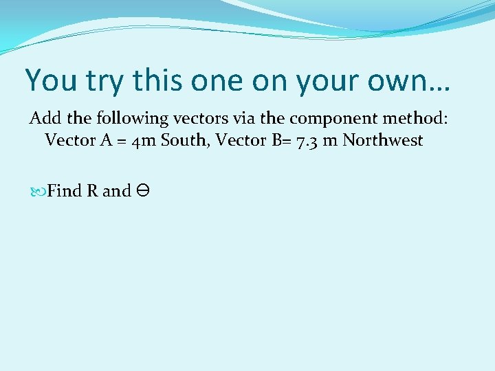 You try this one on your own… Add the following vectors via the component You try this one on your own… Add the following vectors via the component