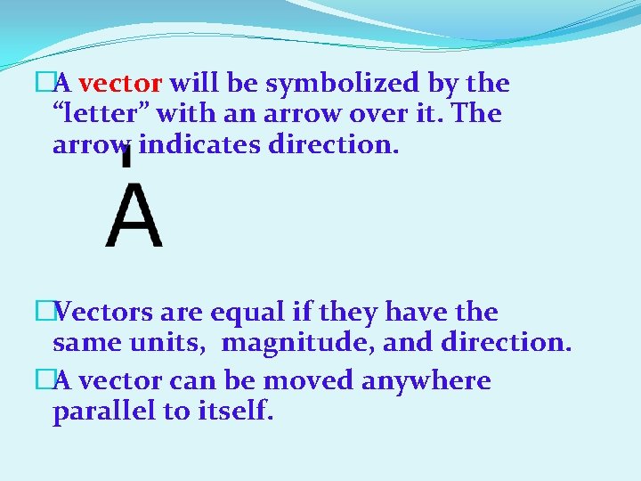 �A vector will be symbolized by the “letter” with an arrow over it. The �A vector will be symbolized by the “letter” with an arrow over it. The