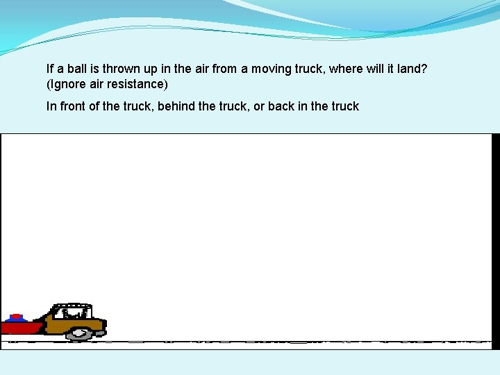 If a ball is thrown up in the air from a moving truck, where If a ball is thrown up in the air from a moving truck, where
