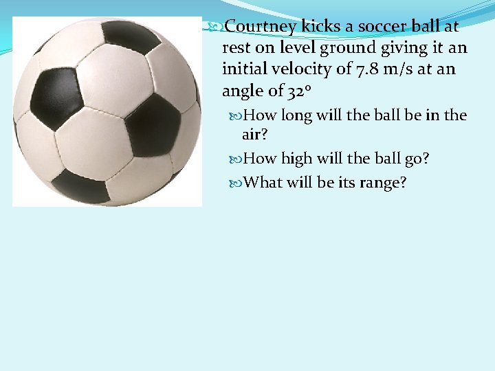 Courtney kicks a soccer ball at rest on level ground giving it an Courtney kicks a soccer ball at rest on level ground giving it an