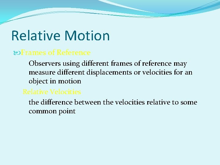 Relative Motion Frames of Reference Observers using different frames of reference may measure different Relative Motion Frames of Reference Observers using different frames of reference may measure different