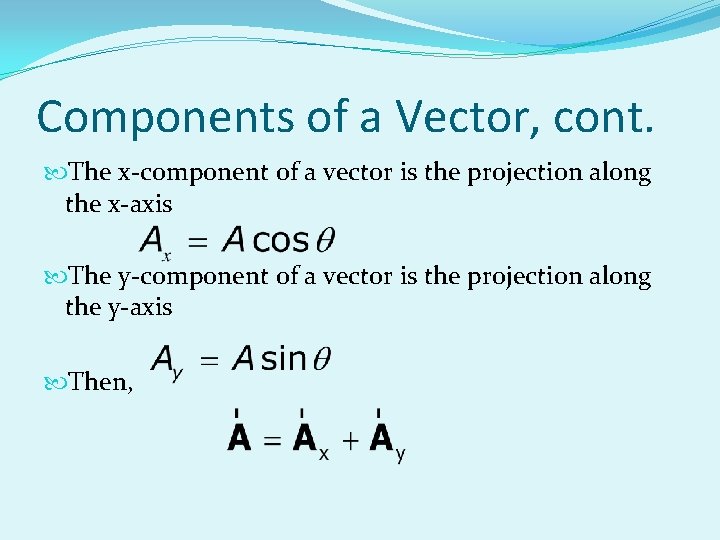 Components of a Vector, cont. The x-component of a vector is the projection along Components of a Vector, cont. The x-component of a vector is the projection along