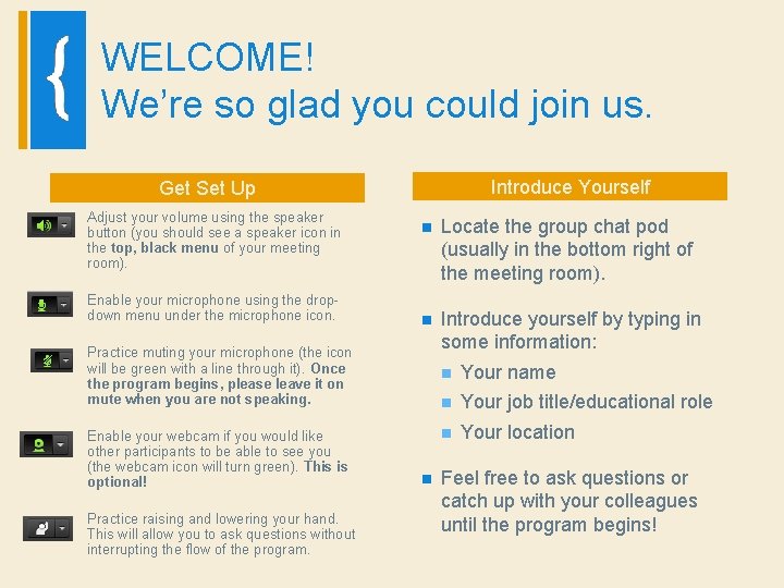 WELCOME! We’re so glad you could join us. Introduce Yourself Get Set Up 1.