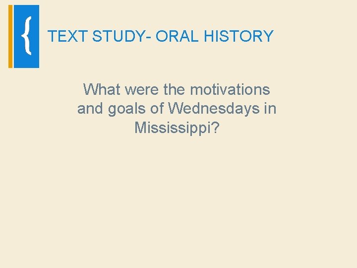 TEXT STUDY- ORAL HISTORY What were the motivations and goals of Wednesdays in Mississippi?