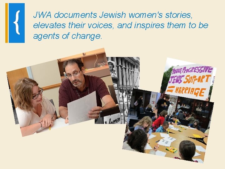 JWA documents Jewish women's stories, elevates their voices, and inspires them to be agents