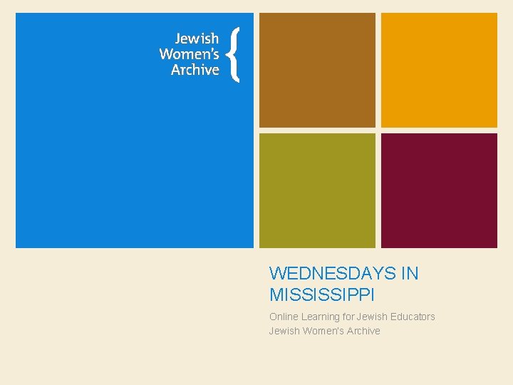 WEDNESDAYS IN MISSISSIPPI Online Learning for Jewish Educators Jewish Women’s Archive 