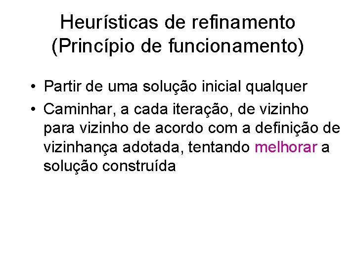 Heurísticas de refinamento (Princípio de funcionamento) • Partir de uma solução inicial qualquer •