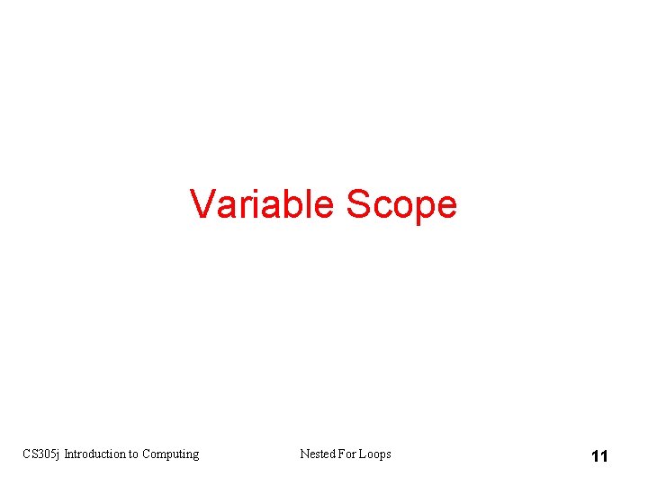 Variable Scope CS 305 j Introduction to Computing Nested For Loops 11 