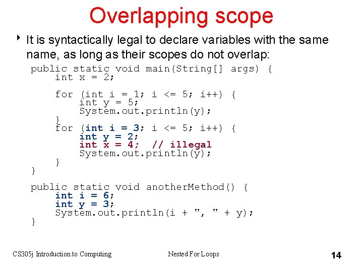 Overlapping scope 8 It is syntactically legal to declare variables with the same name,