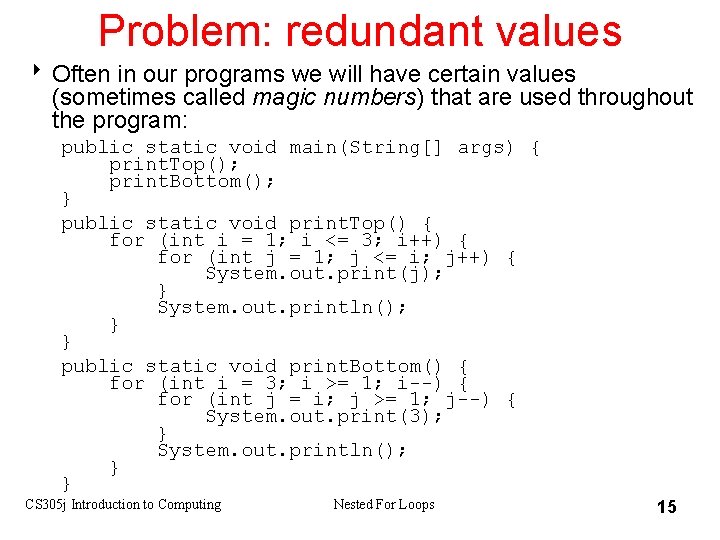 Problem: redundant values 8 Often in our programs we will have certain values (sometimes