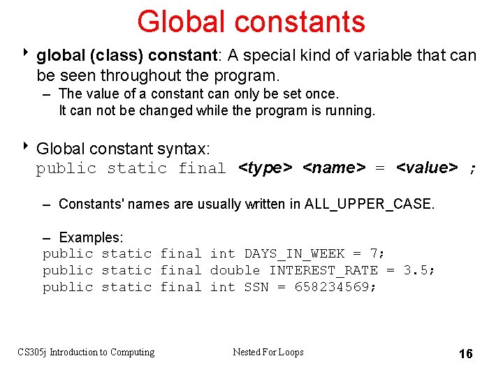 Global constants 8 global (class) constant: A special kind of variable that can be