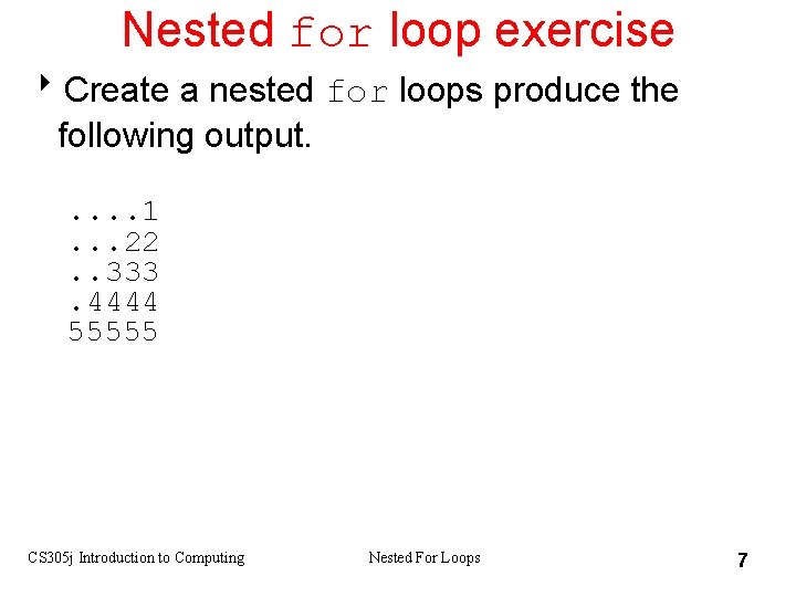 Nested for loop exercise 8 Create a nested for loops produce the following output.