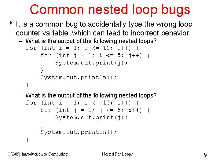 Common nested loop bugs 8 It is a common bug to accidentally type the