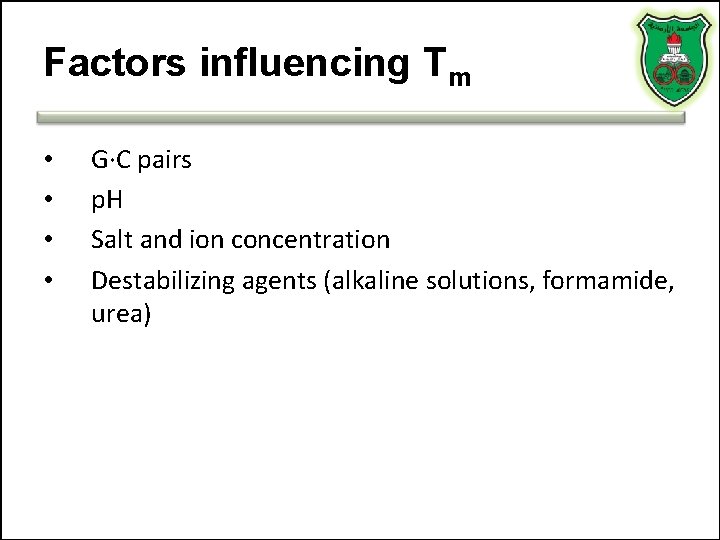 Factors influencing Tm • • G·C pairs p. H Salt and ion concentration Destabilizing