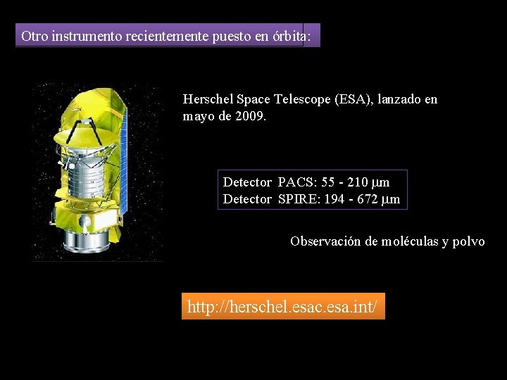 Otro instrumento recientemente puesto en órbita: Herschel Space Telescope (ESA), lanzado en mayo de