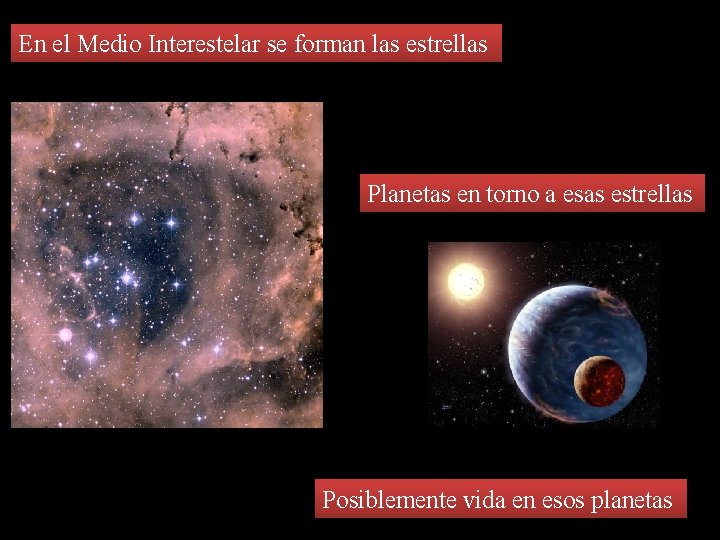 En el Medio Interestelar se forman las estrellas Planetas en torno a esas estrellas