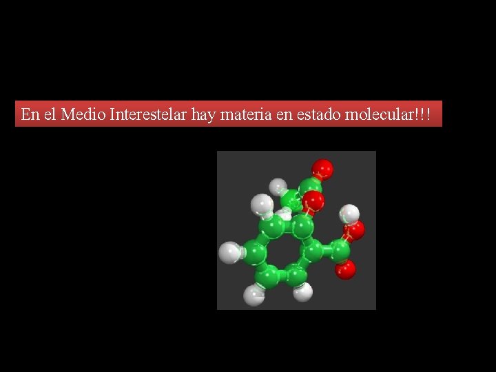 En el Medio Interestelar hay materia en estado molecular!!! 