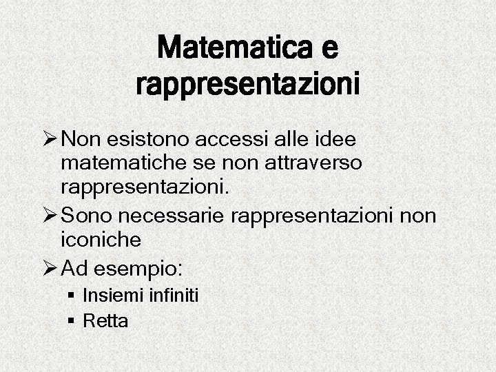 Matematica e rappresentazioni Ø Non esistono accessi alle idee matematiche se non attraverso rappresentazioni.