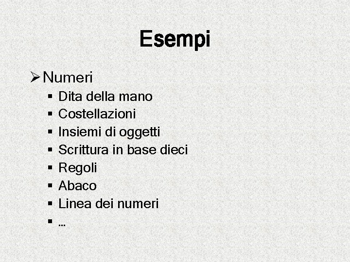 Esempi Ø Numeri § § § § Dita della mano Costellazioni Insiemi di oggetti