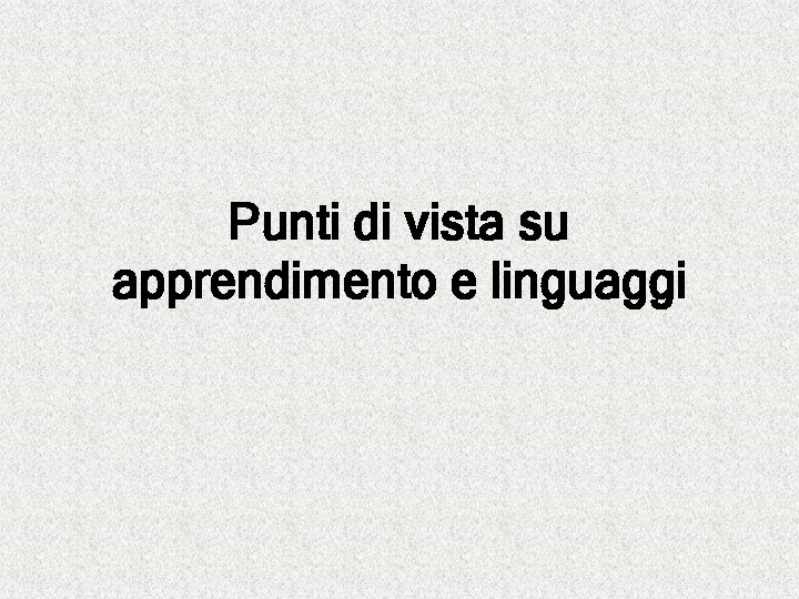Punti di vista su apprendimento e linguaggi 