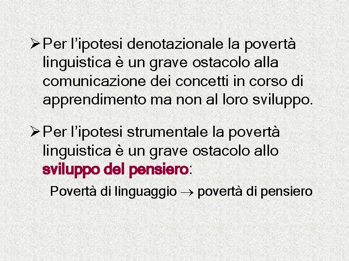 Ø Per l’ipotesi denotazionale la povertà linguistica è un grave ostacolo alla comunicazione dei