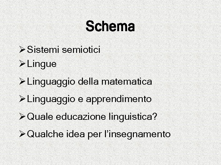 Schema Ø Sistemi semiotici Ø Lingue Ø Linguaggio della matematica Ø Linguaggio e apprendimento