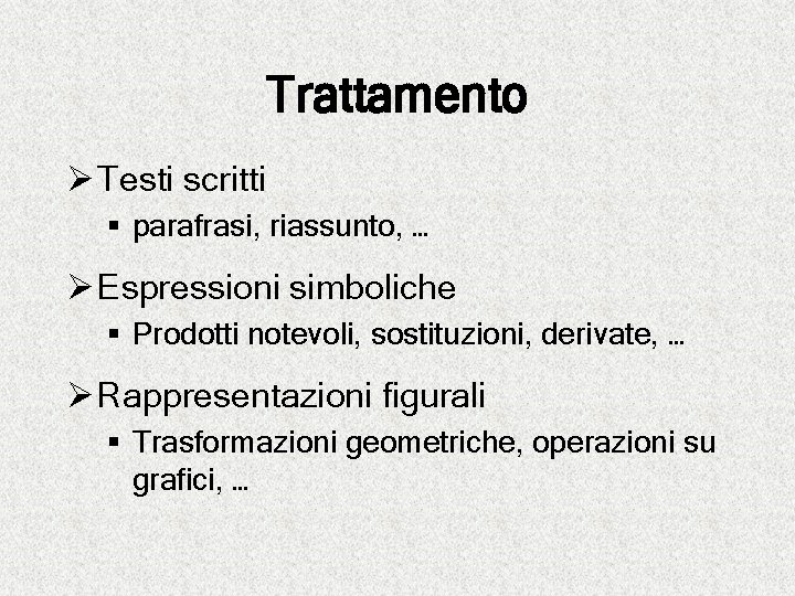 Trattamento Ø Testi scritti § parafrasi, riassunto, … Ø Espressioni simboliche § Prodotti notevoli,