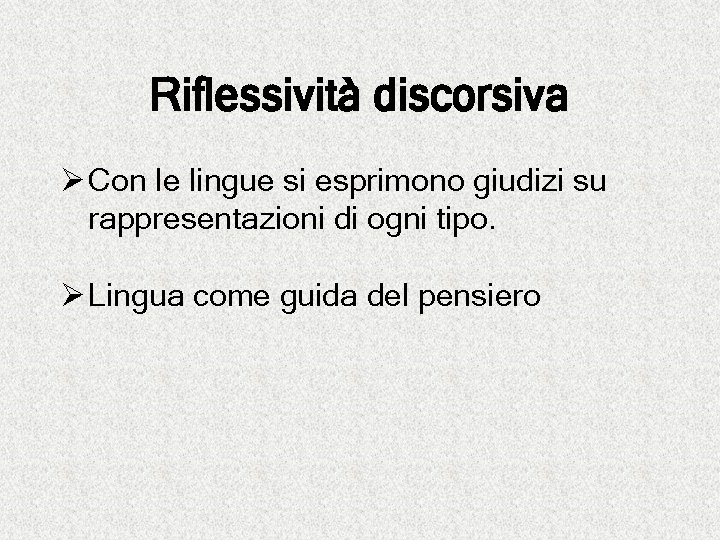 Riflessività discorsiva Ø Con le lingue si esprimono giudizi su rappresentazioni di ogni tipo.