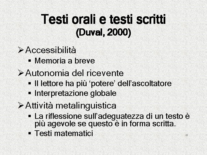 Testi orali e testi scritti (Duval, 2000) Ø Accessibilità § Memoria a breve Ø