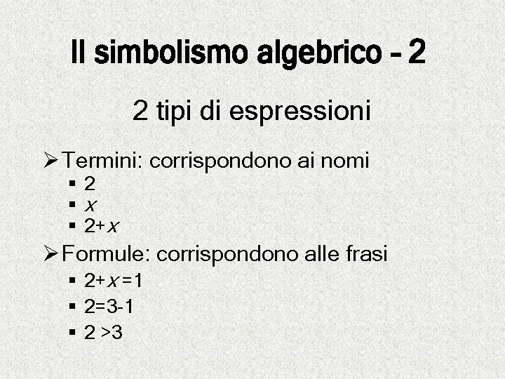 Il simbolismo algebrico - 2 2 tipi di espressioni Ø Termini: corrispondono ai nomi