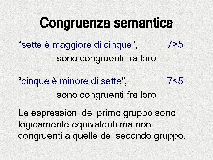 Congruenza semantica “sette è maggiore di cinque”, sono congruenti fra loro 7>5 “cinque è