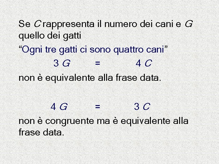 Se C rappresenta il numero dei cani e G quello dei gatti “Ogni tre