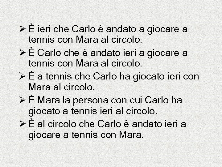 Ø È ieri che Carlo è andato a giocare a tennis con Mara al