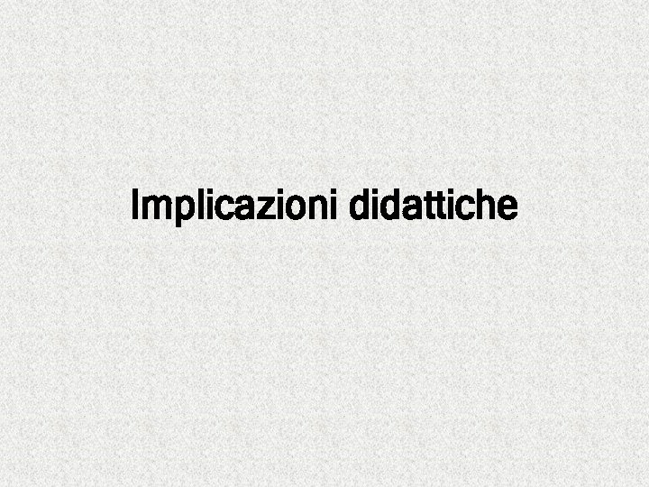 Implicazioni didattiche 