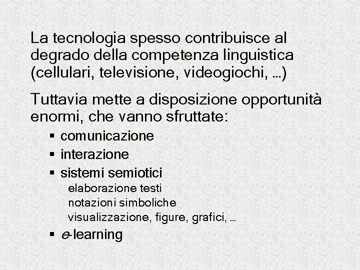 La tecnologia spesso contribuisce al degrado della competenza linguistica (cellulari, televisione, videogiochi, …) Tuttavia