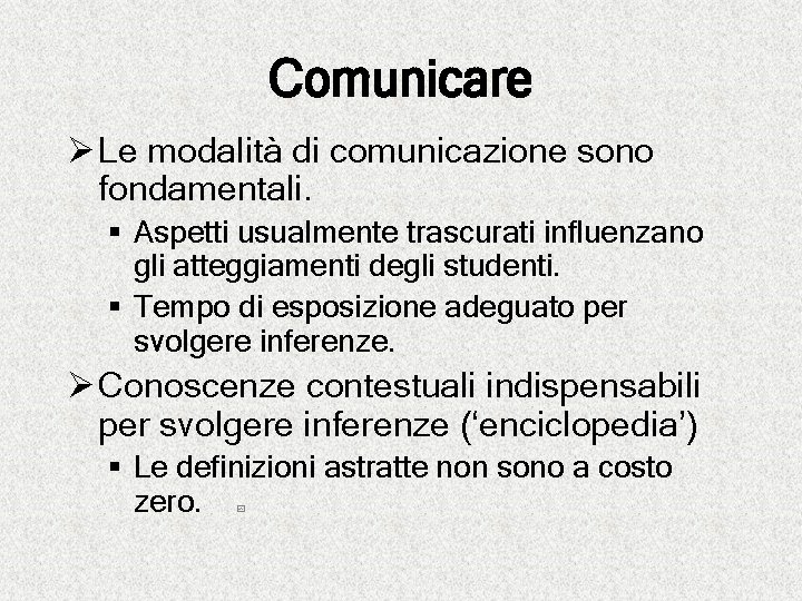 Comunicare Ø Le modalità di comunicazione sono fondamentali. § Aspetti usualmente trascurati influenzano gli