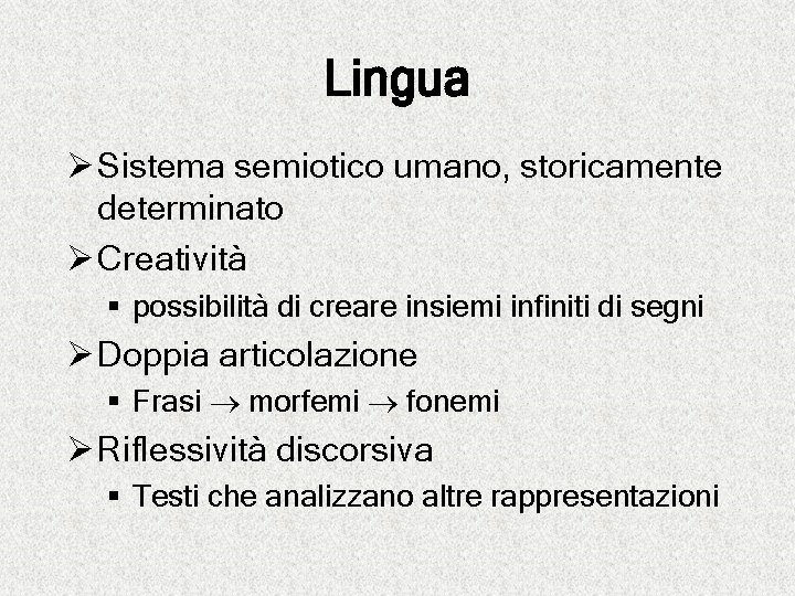 Lingua Ø Sistema semiotico umano, storicamente determinato Ø Creatività § possibilità di creare insiemi