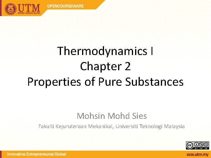 Thermodynamics I Chapter 2 Properties of Pure Substances Mohsin Mohd Sies Fakulti Kejuruteraan Mekanikal,