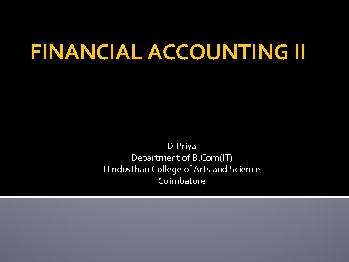 FINANCIAL ACCOUNTING II D. Priya Department of B. Com(IT) Hindusthan College of Arts and